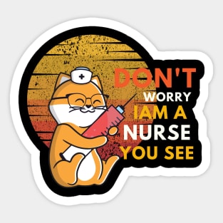 Don't Worry I am A Nurse You See Sticker